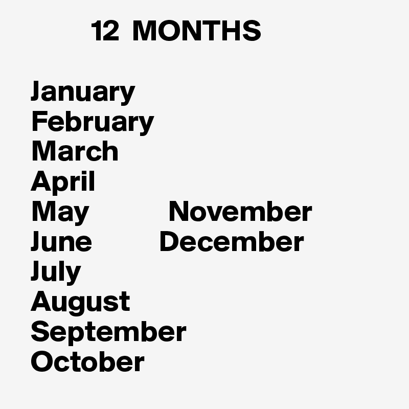 12 MONTHS January February March April May November June December July ...