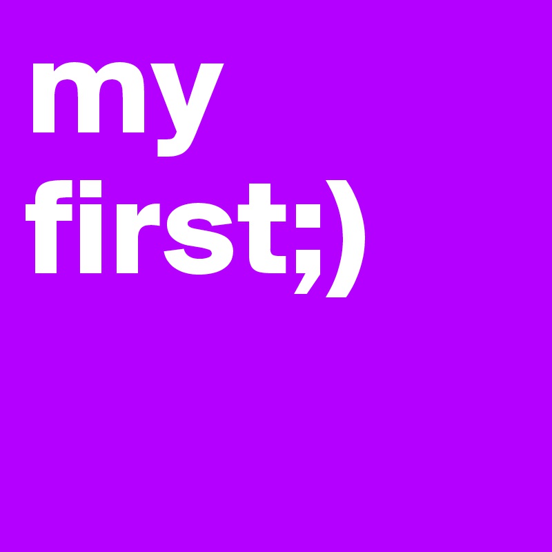 my first;)