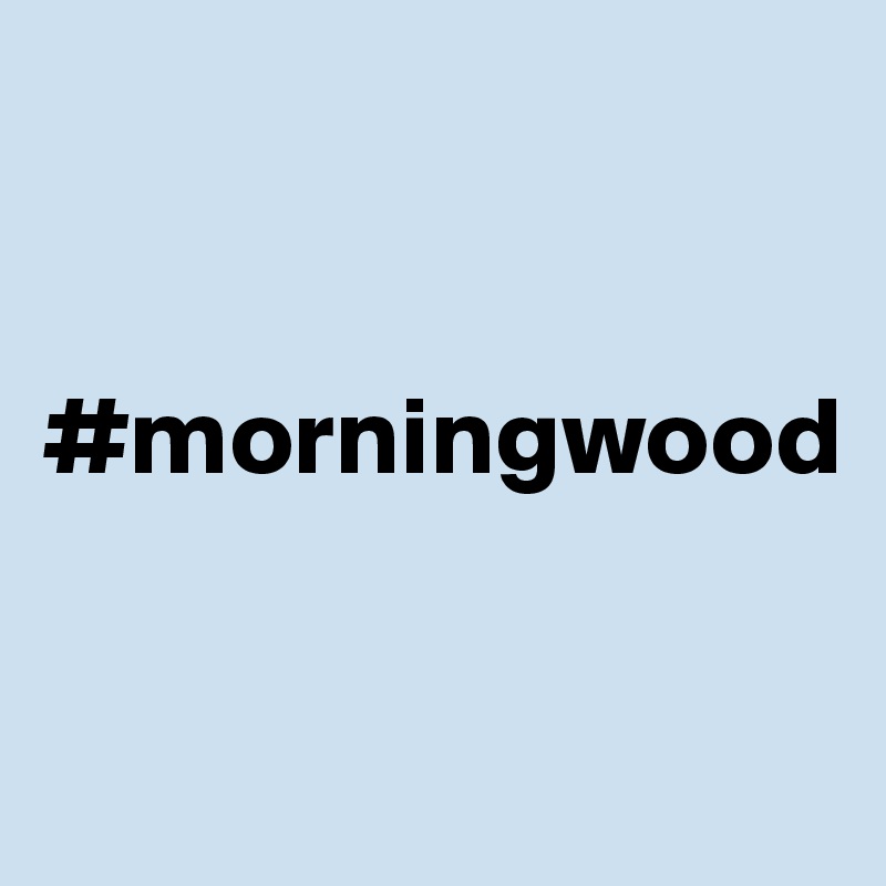 


#morningwood


