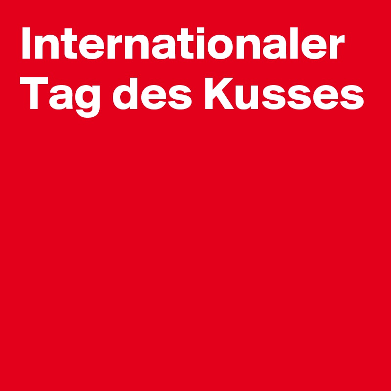 Internationaler Tag Des Kusses Post By Driver Bwl On Boldomatic