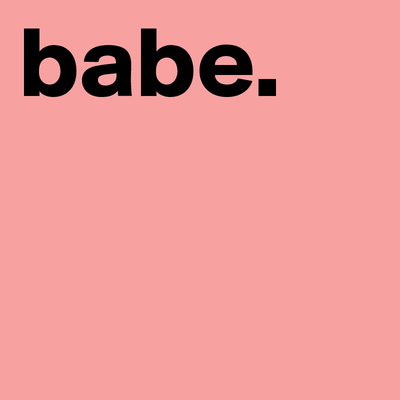 babe.