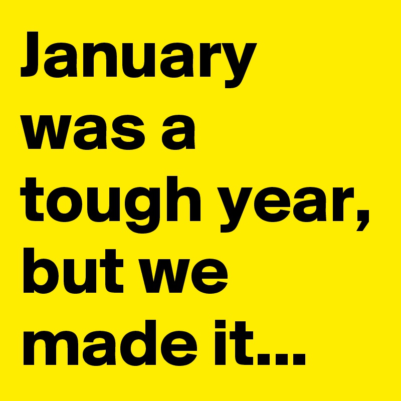 January was a tough year, but we made it... Post by Sledge on Boldomatic