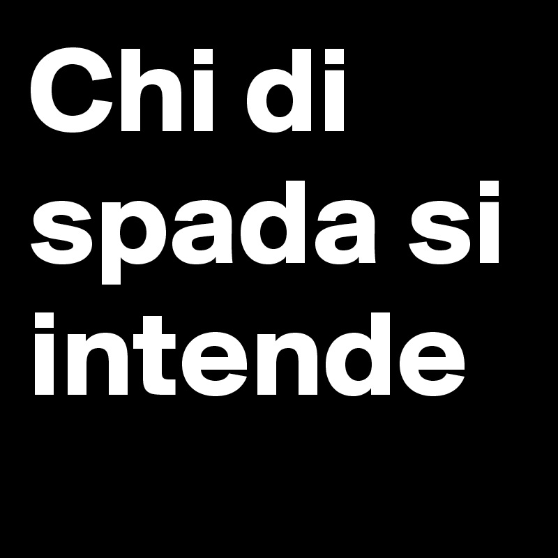 Chi di spada si intende