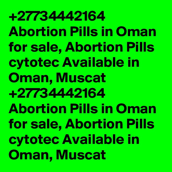+27734442164 Abortion Pills in Oman for sale, Abortion Pills cytotec Available in Oman, Muscat
+27734442164 Abortion Pills in Oman for sale, Abortion Pills cytotec Available in Oman, Muscat