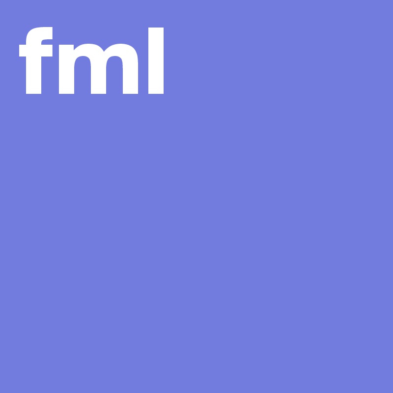 fml