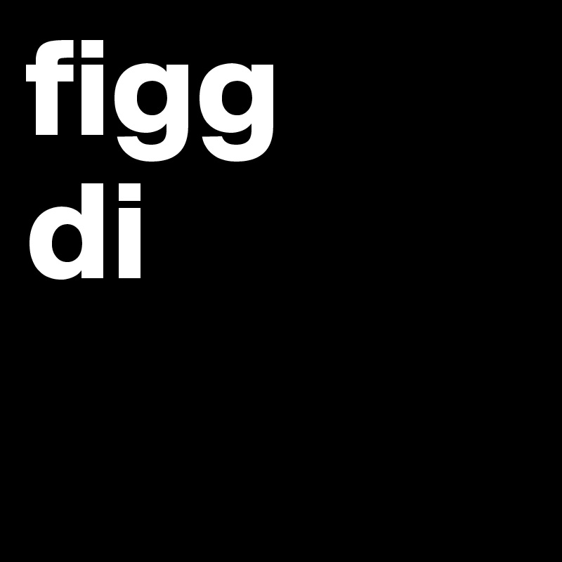 figg
di