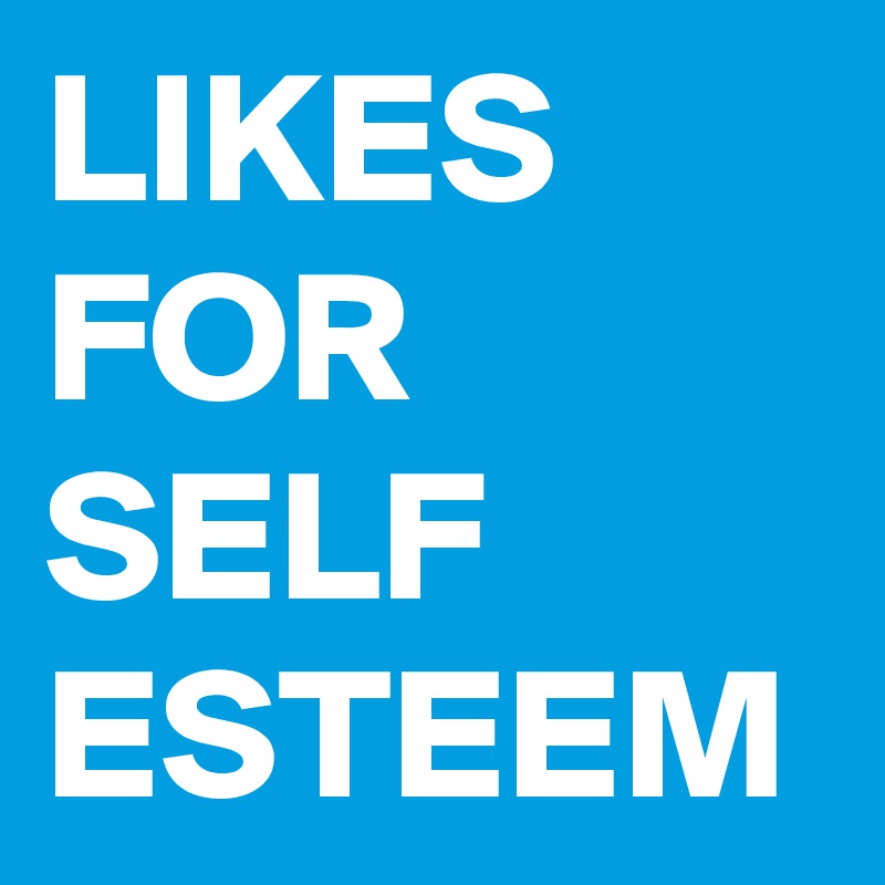 LIKES FOR SELF ESTEEM