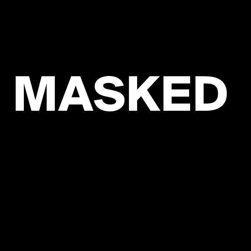 
MASKED