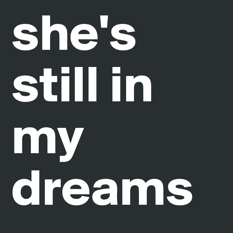 She S Still In My Dreams Post By Breeze On Boldomatic