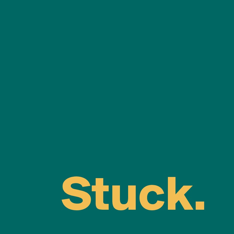 


     Stuck.