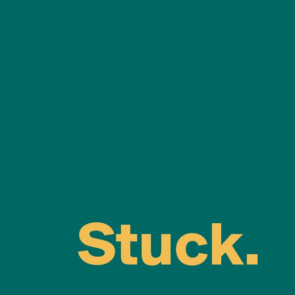


     Stuck.