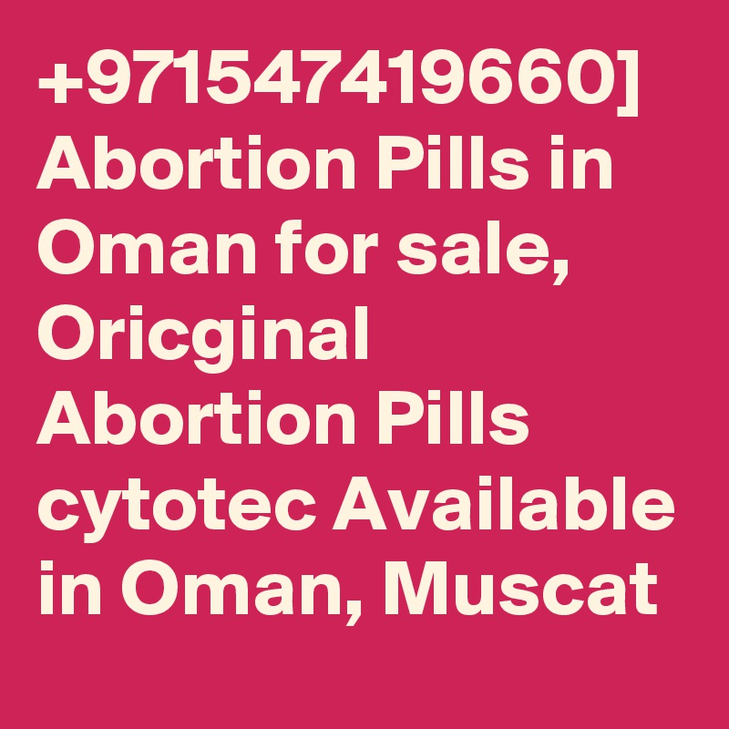 +971547419660] Abortion Pills in Oman for sale, Oricginal Abortion Pills cytotec Available in Oman, Muscat