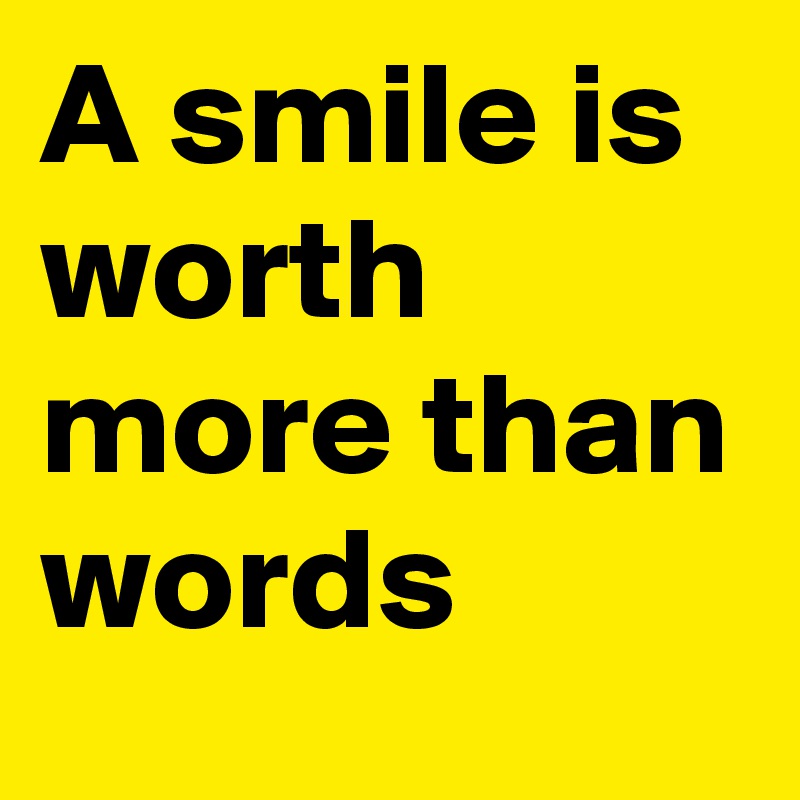 a-smile-is-worth-more-than-words-post-by-johanhnb1978-on-boldomatic