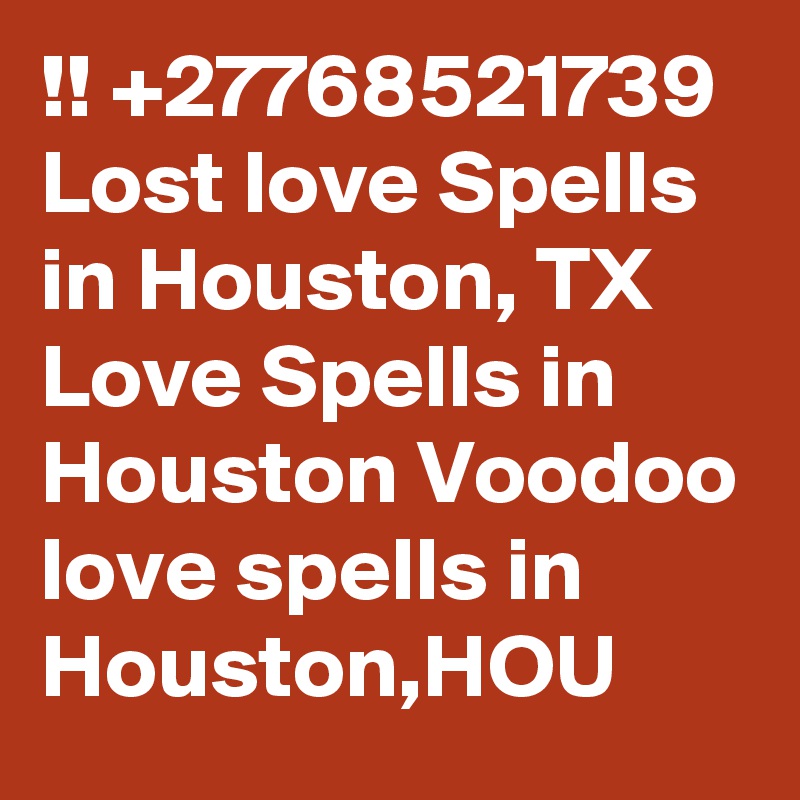 !! +27768521739 Lost love Spells in Houston, TX Love Spells in Houston Voodoo love spells in Houston,HOU