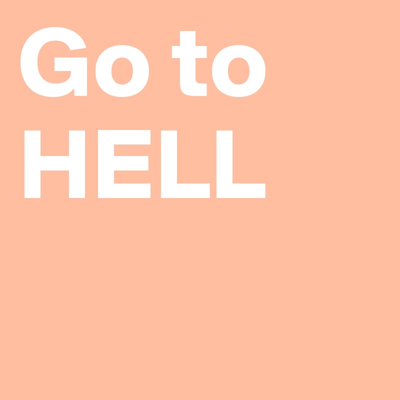 Go to HELL