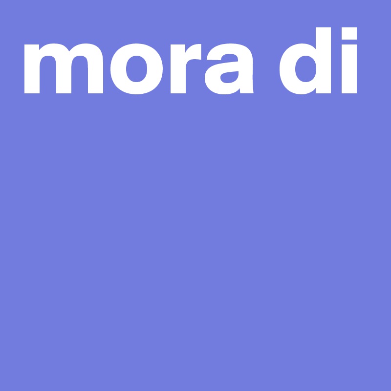 mora di