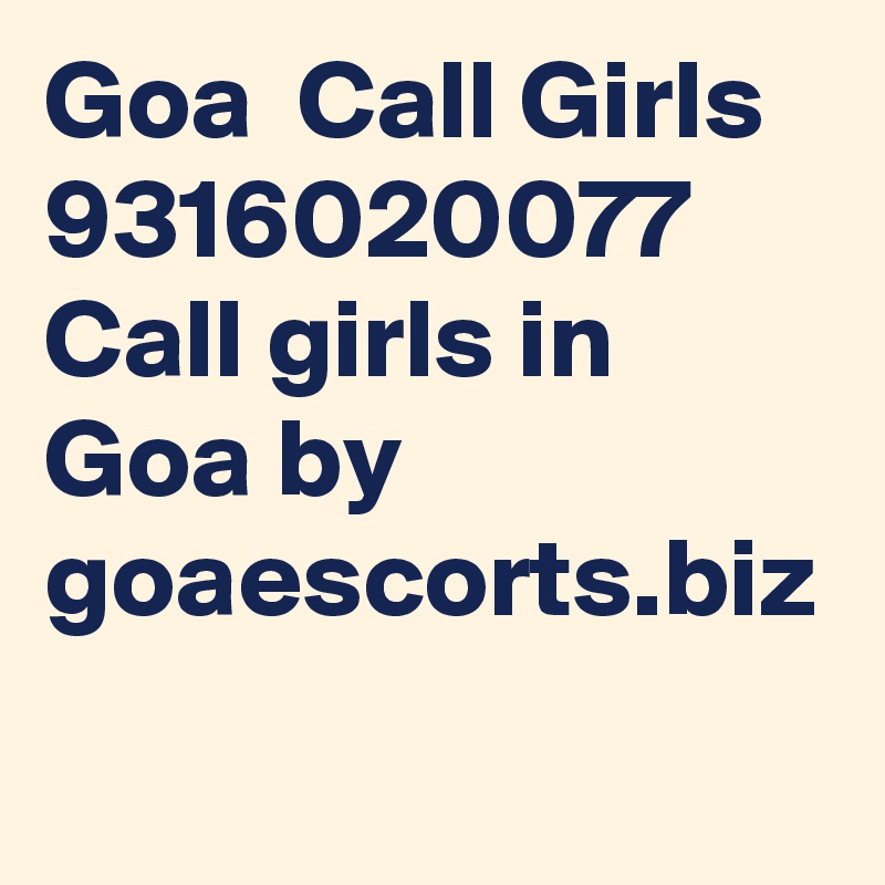 Goa  Call Girls 9316020077 Call girls in Goa by goaescorts.biz
