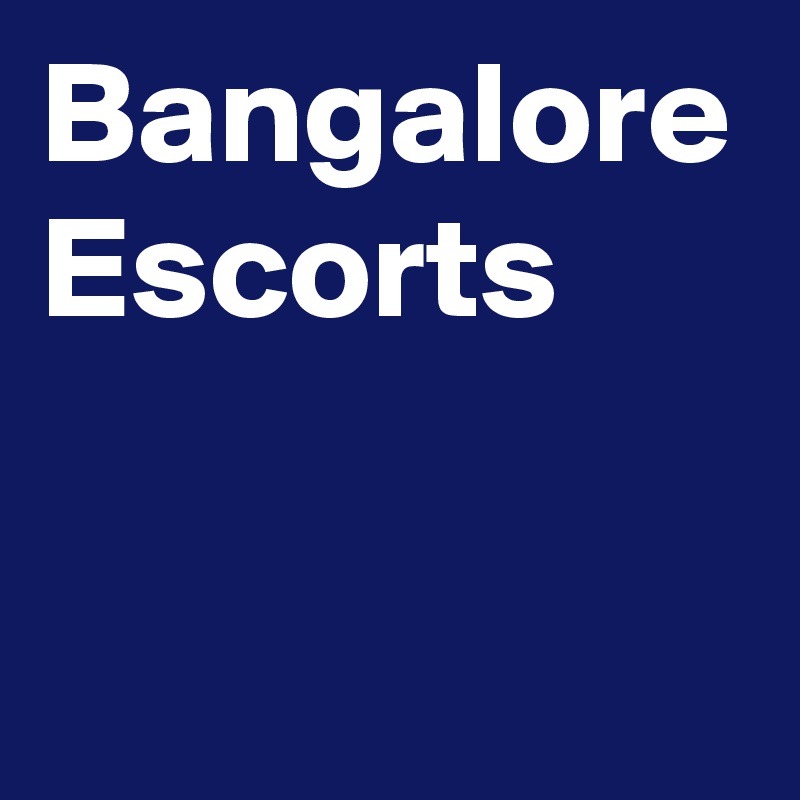Bangalore Escorts