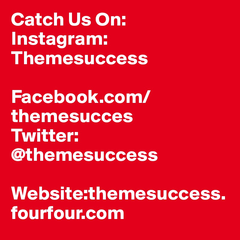 Catch Us On:
Instagram: 
Themesuccess 

Facebook.com/themesucces
Twitter:
@themesuccess

Website:themesuccess.fourfour.com
