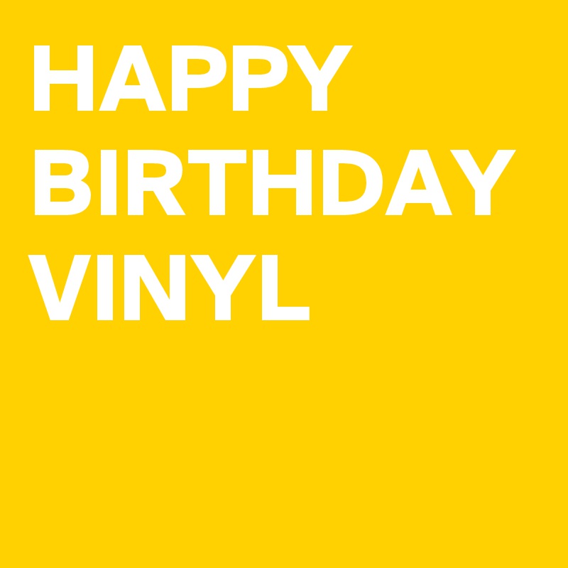 HAPPY BIRTHDAY VINYL
