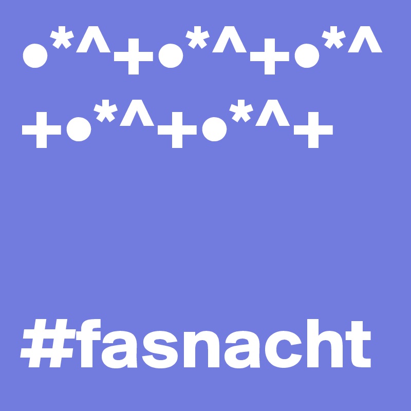 •*^+•*^+•*^+•*^+•*^+


#fasnacht