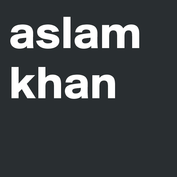 aslam khan