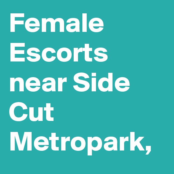 Female Escorts near Side Cut Metropark, 