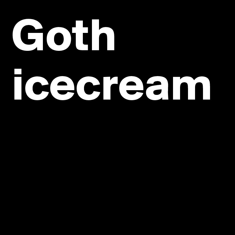 Goth icecream