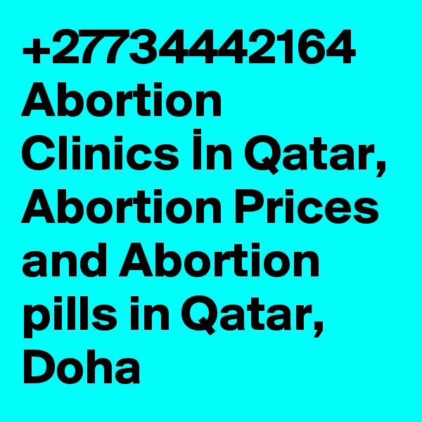+27734442164 Abortion Clinics In Qatar, Abortion Prices and Abortion pills in Qatar, Doha