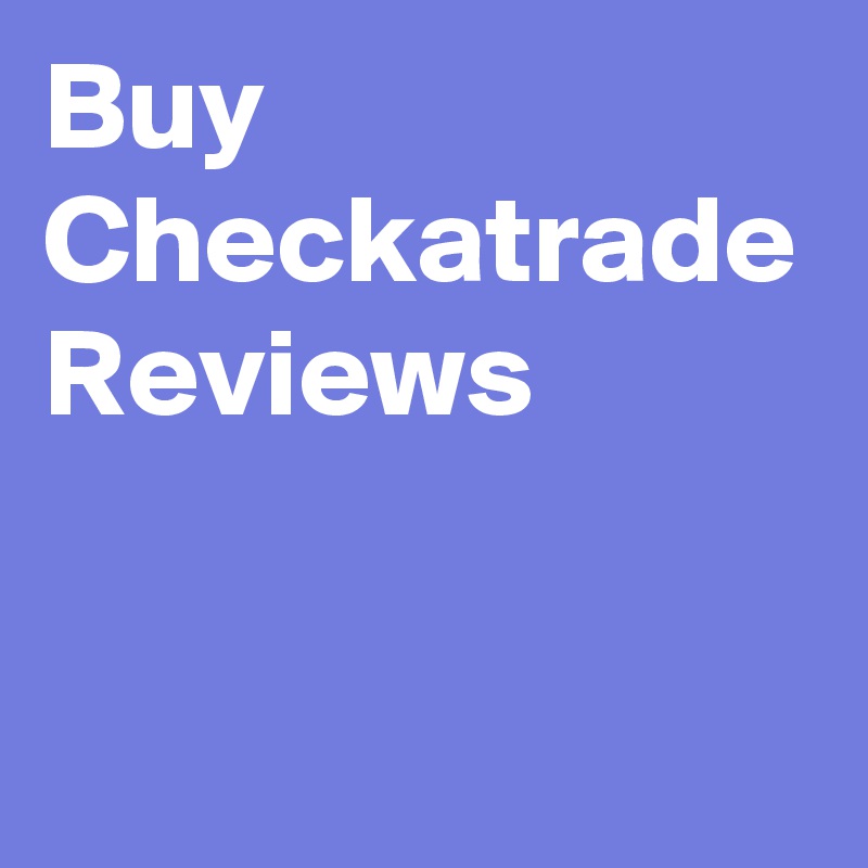 Buy Checkatrade Reviews
