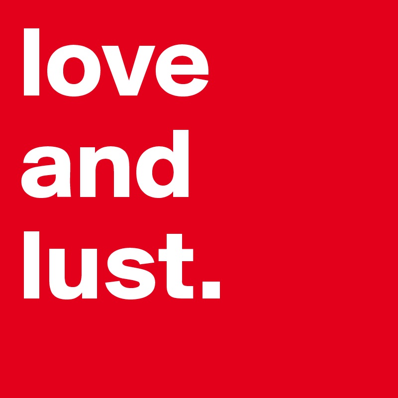 love and lust.