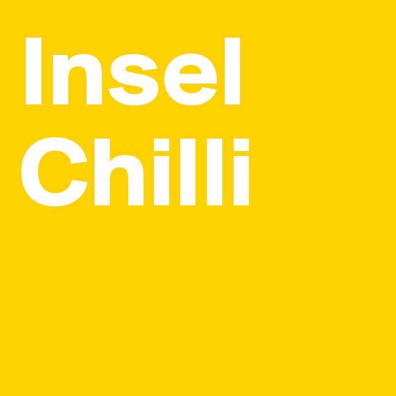 Insel 
Chilli