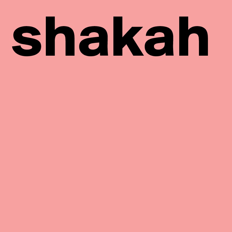 shakah