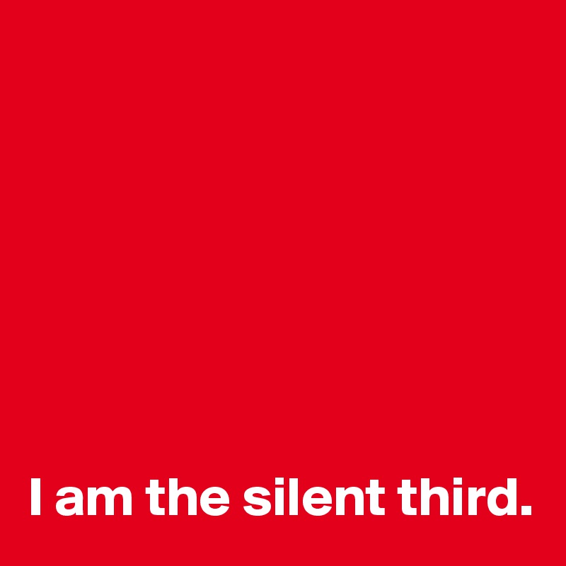 







I am the silent third.