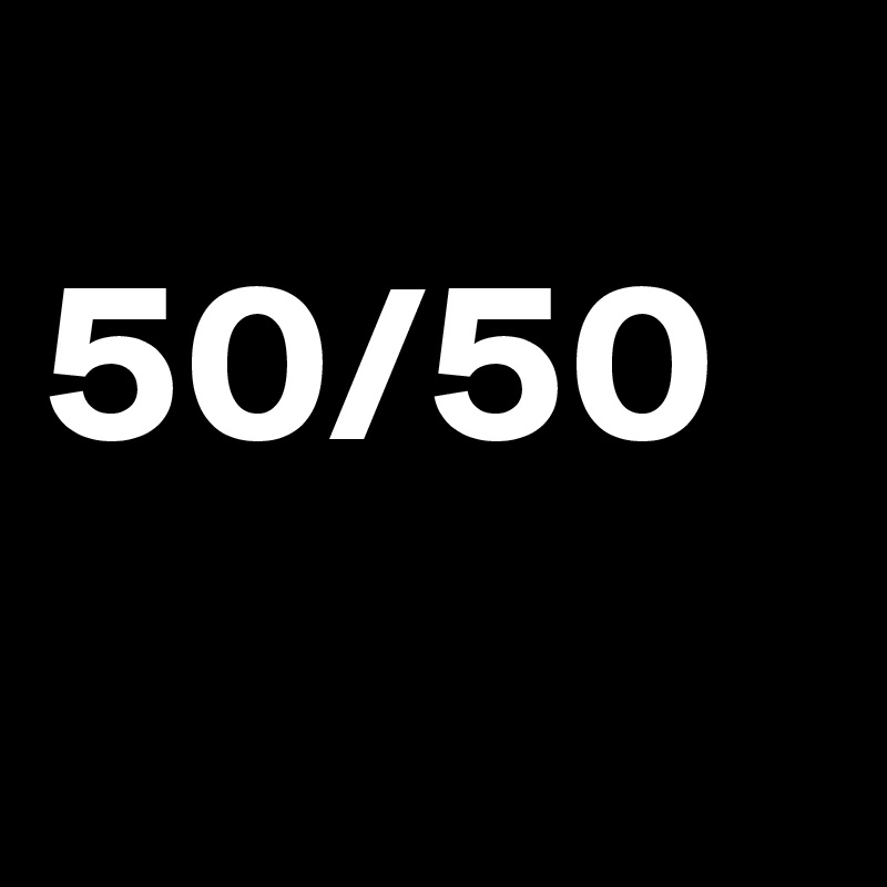 
50/50