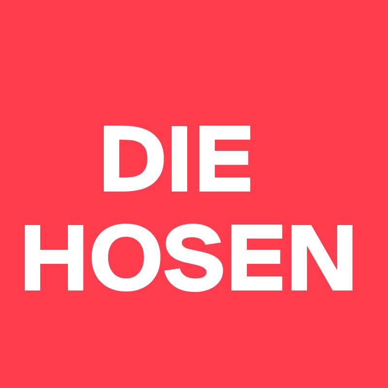 
    DIE HOSEN