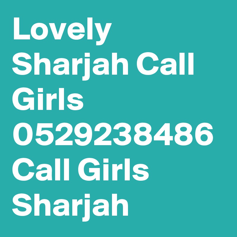 Lovely Sharjah Call Girls 0529238486 Call Girls Sharjah