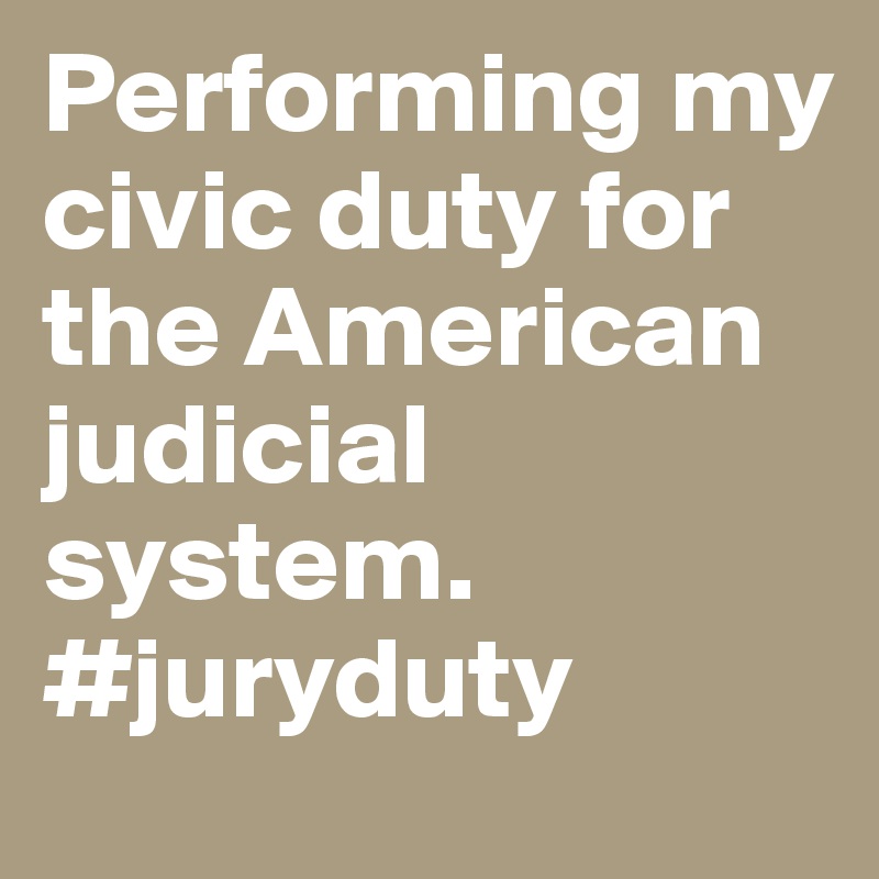 Performing my civic duty for the American judicial system. #juryduty