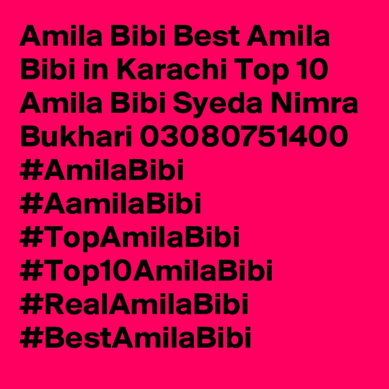 Amila Bibi Best Amila Bibi in Karachi Top 10 Amila Bibi Syeda Nimra Bukhari 03080751400 #AmilaBibi #AamilaBibi #TopAmilaBibi #Top10AmilaBibi #RealAmilaBibi #BestAmilaBibi