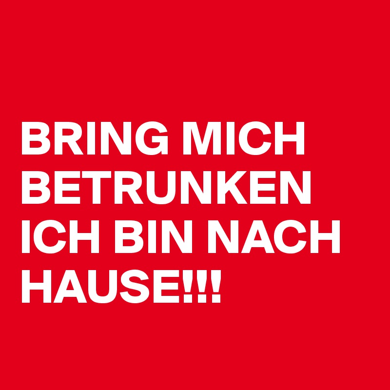 Bring Mich Betrunken Ich Bin Nach Hause Post By Bunny77 On