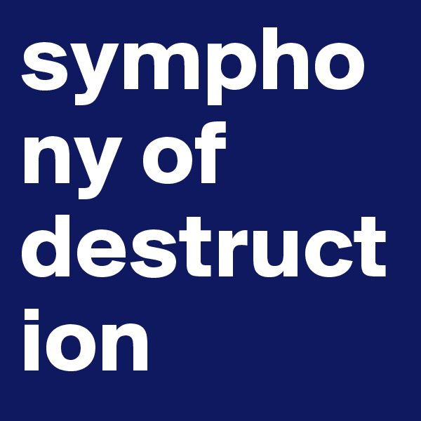 symphony of destruction