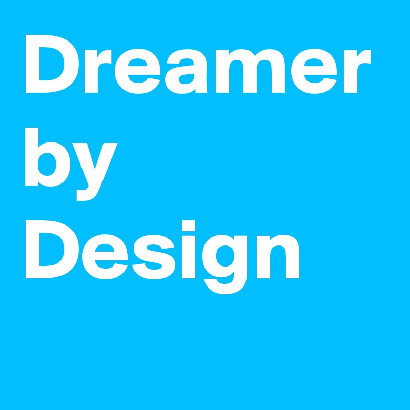 Dreamer by Design