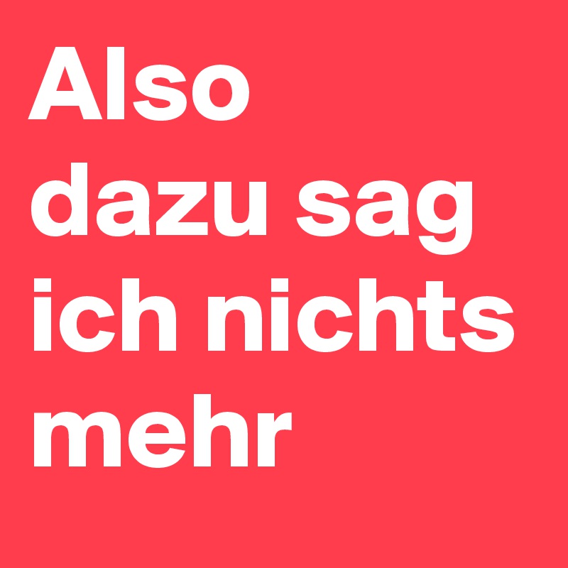 Also Dazu Sag Ich Nichts Mehr Post By Seemann On Boldomatic