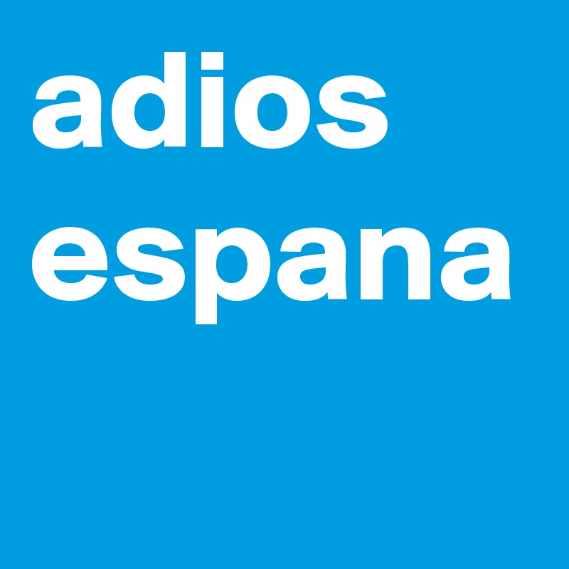 adios
espana