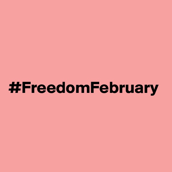 



#FreedomFebruary

