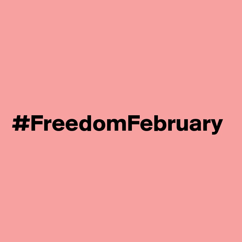 



#FreedomFebruary

