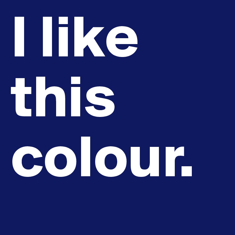 I like this colour. 