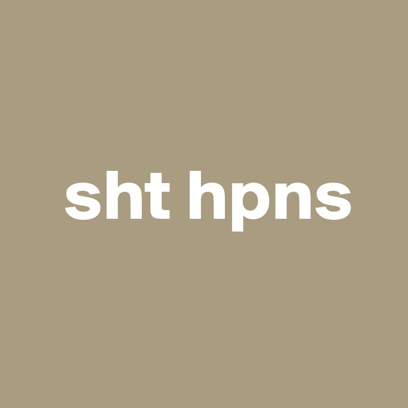 

   sht hpns

