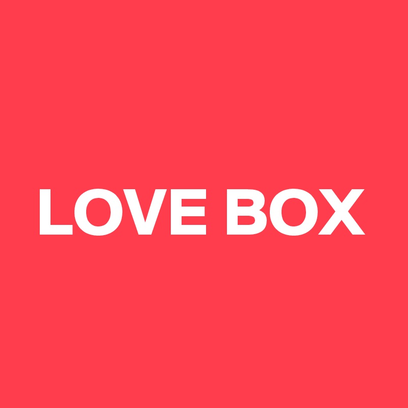 

LOVE BOX

