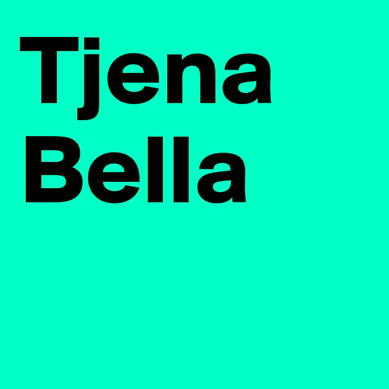 Tjena
Bella